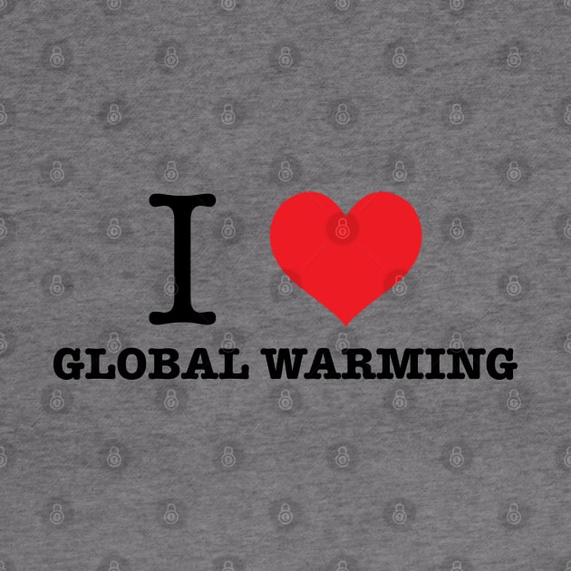 I Love Global Warming by Zap Studios